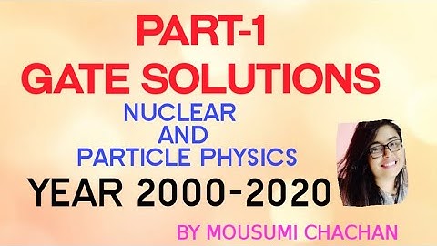 Part 1# GATE 2010-2020# NUCLEAR AND PARTICLE PHYSICS