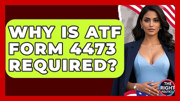 Why Is ATF Form 4473 Required? - The Right Politics