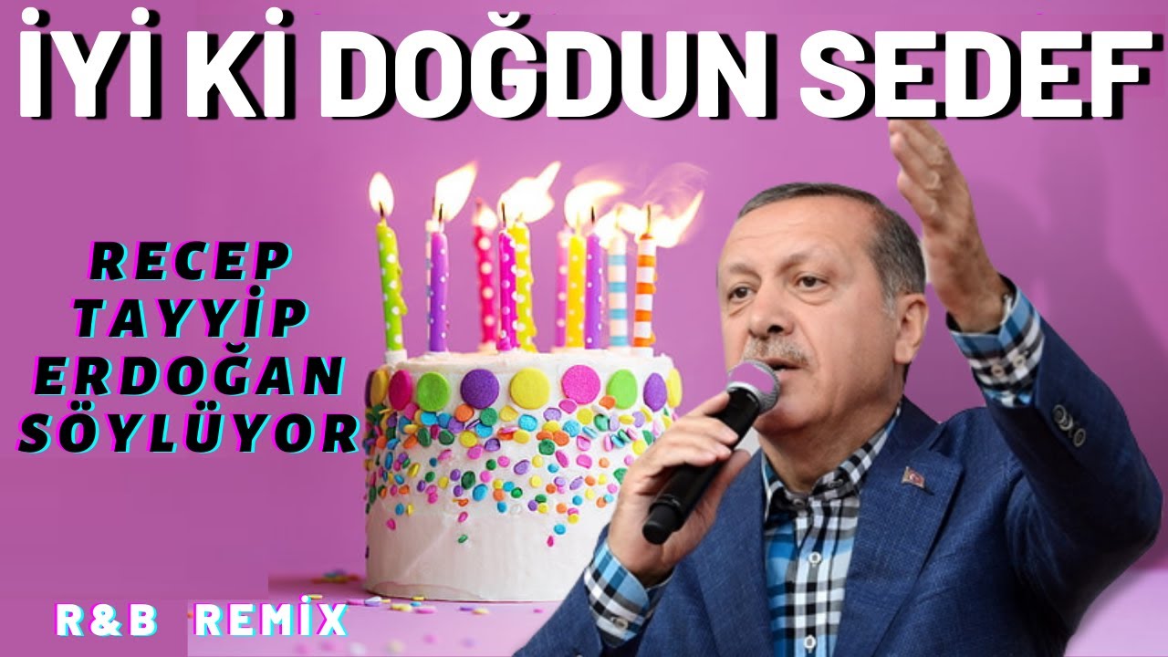 Yi ki Dodun SEDEF    Recep Tayyip Erdoan REMX   sme zel Doum Gn arks