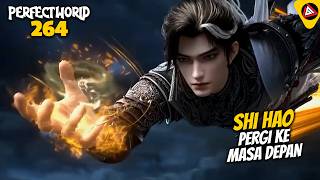 SHI HAO KE MASA DEPAN KE DONGHUA SHOURDING THE HEAVEN - ALUR CERITA PERFECT WORLD 264