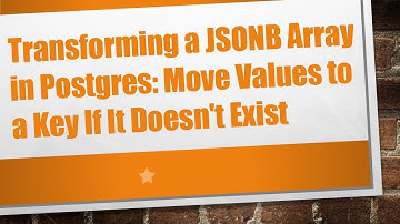 Transforming a JSONB Array in Postgres: Move Values to a Key If It Doesn