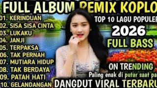 LAGU DANGDUT KOPLO REMIX VIRAL 2026 ‼ PLAYLIST TERBARU ‼ DANGDUT REMIX PILIHAN FULL BASS SUARA MERDU