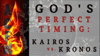 God's Perfect Timing: Kairos Vs. Kronos