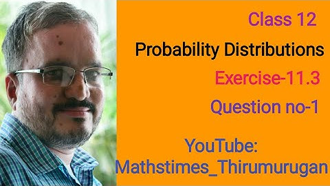 12th/EX-11.3/Q.no-1/Probability Distributions/Chapter 11/pdf