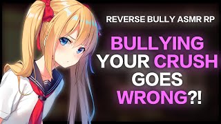 Bullying Your Crush Goes Wrong? Reverse Bully Asmr Rp