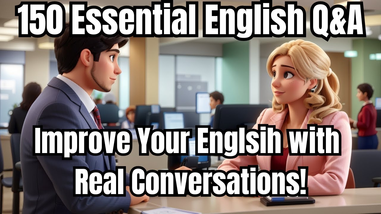 150 Essential Q&A for Daily Conversations - Part 2 | Improve Your ...