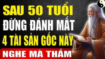 Tài Sản Lớn Nhất   Sau 50 TUỔI, Không Phải NHÀ CAO CỬA RỘNG, Mà Là 4 TÀI SẢN GỐC Này   Tinh Hoa