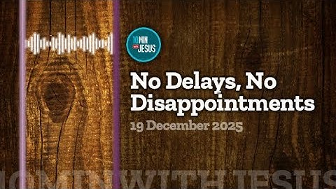  No Delays, No Disappointments - December 19th 2025