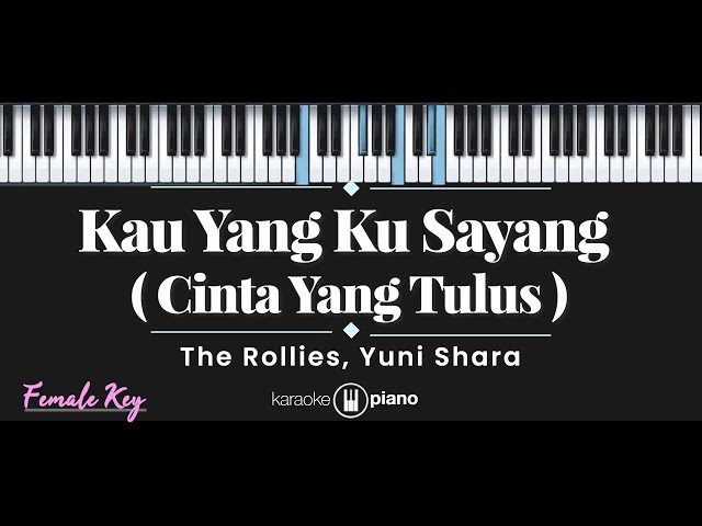 Kau Yang Ku Sayang (Cinta Yang Tulus) - The Rollies, Yuni Shara  (KARAOKE PIANO - FEMALE KEY) class=