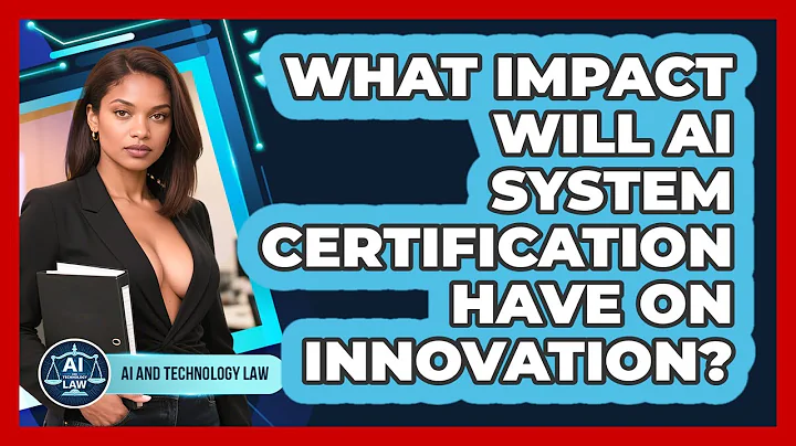 What Impact Will AI System Certification Have On Innovation? - AI and Technology Law