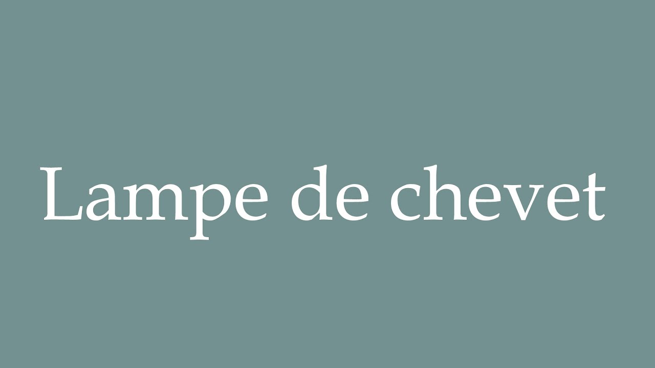 How to Pronounce ''Lampe de chevet'' (Bedside lamp) Correctly in French