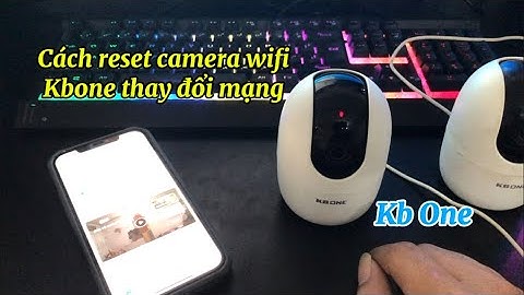 Hướng Dẫn Cách Reset Camera Wifi KBONE Thay đổi mạng ngoại tuyến dể làm 