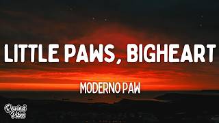 Moderno Paw - Little Paws, Big Heart (Lyrics)