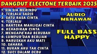 FULL ALBUM LAGU DANGDUT PALING ENAK BANGET - SIA SIA MERINDU - TERLALU SADIS - FULL BASS HAPPY ASIK