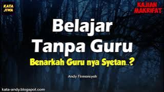 BELAJAR TANPA GURU - BENARKAH GURU NYA SYETAN..? | Andy Firmansyah - Kata Jiwa