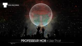 PROFESSEUR HOB - Like That (Techno / Acid / Electronica | TRXX)