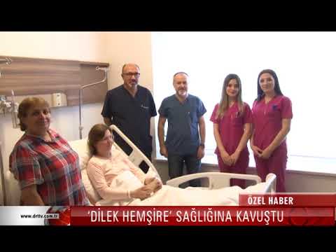 ‘DİLEK HEMŞİRE’ ÖZEL SAĞLIK’TA SAĞLIĞINA KAVUŞTU