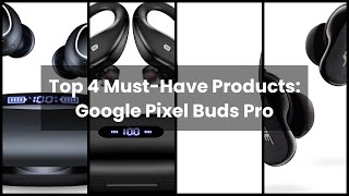 Google pixel buds pro: Top 4 Must-Have Products: Google Pixel Buds Pro ✔
