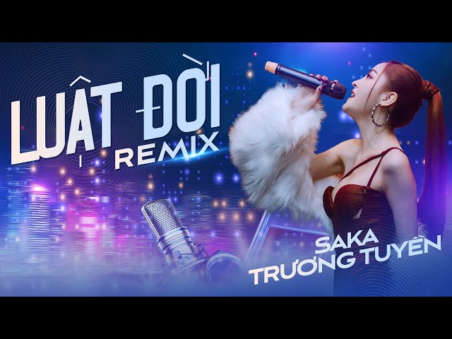 Luật Đời Remix | Saka Trương Tuyền class=