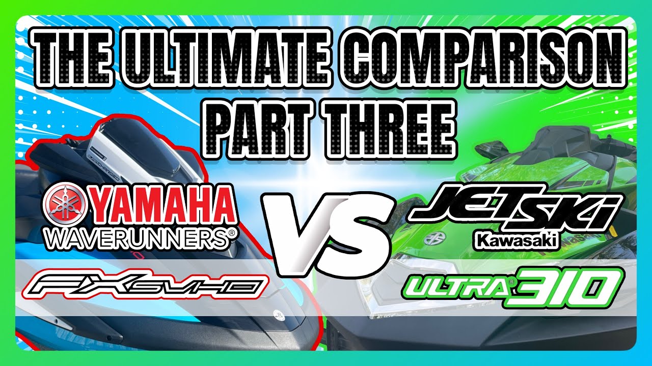 PART THREE: Ultimate Comparison Of The Kawasaki Ultra 310 Jet Ski and the Yamaha FX SVHO WaveRunner
