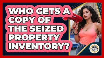 Who Gets a Copy of the Seized Property Inventory?