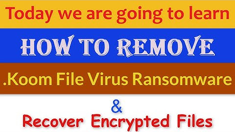Koom Virus (.Koom File) Ransomware Removal and Decrypt .Koom Files