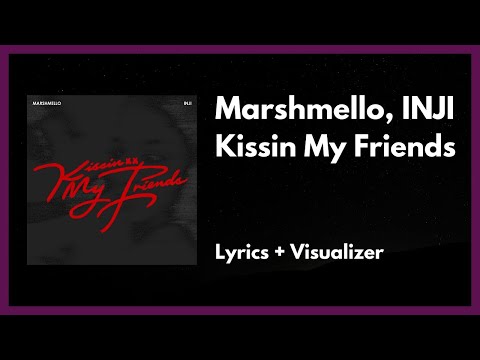 Marshmello, INJI - Kissin My Friends [Lyrics + Visualizer]