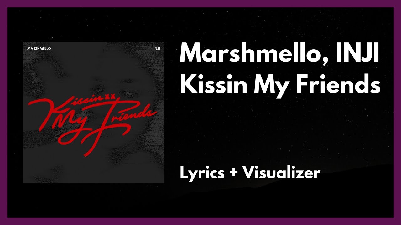 Marshmello, INJI - Kissin My Friends [Lyrics + Visualizer]