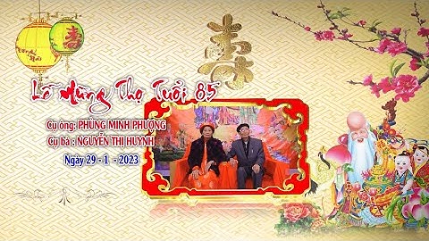 Lễ mừng Thượng Thọ cụ ông Phùng Minh Phượng và cụ bà Nguyễn Thị Huynh tuổi 85