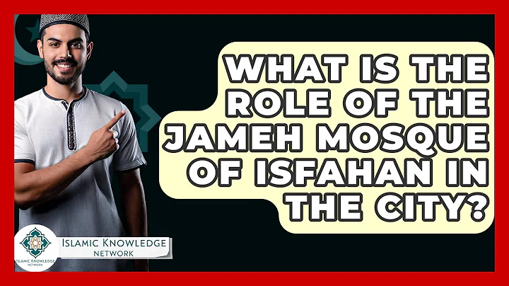 What Is The Role Of The Jameh Mosque Of Isfahan In The City? - Islamic Knowledge Network