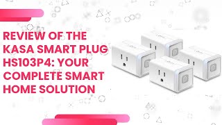 Review of the Kasa Smart Plug HS103P4: Your Complete Smart Home Solution
