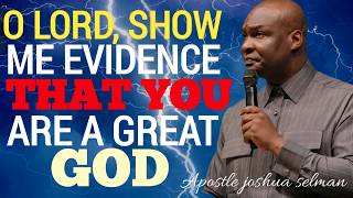 O LORD GIVE ME EVIDENCE THAT YOU ARE A GREAT GOD