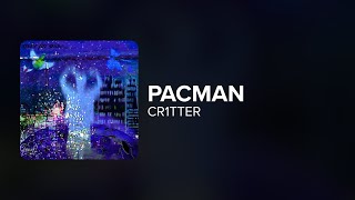 cr1tter - pacman (Lyrics)