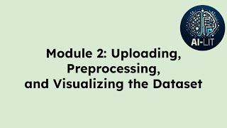 Module 2: Uploading, Preprocessing, and Visualizing the Dataset