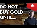 Do Not BUY GOLD Until You Watch This