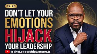 Episode 26 - Don't Let Your Emotions Hijack Your Leadership