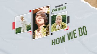 [VIETSUB] XIUMIN 시우민 'How We Do (Feat. NCT MARK)'