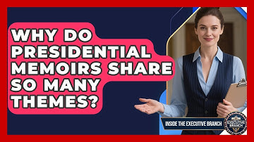 Why Do Presidential Memoirs Share So Many Themes? - Inside the Executive Branch
