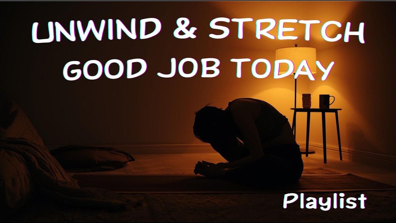 UNWIND & STRETCH — Good Job Today (1 HOUR) | Night Routine Stretch Mix