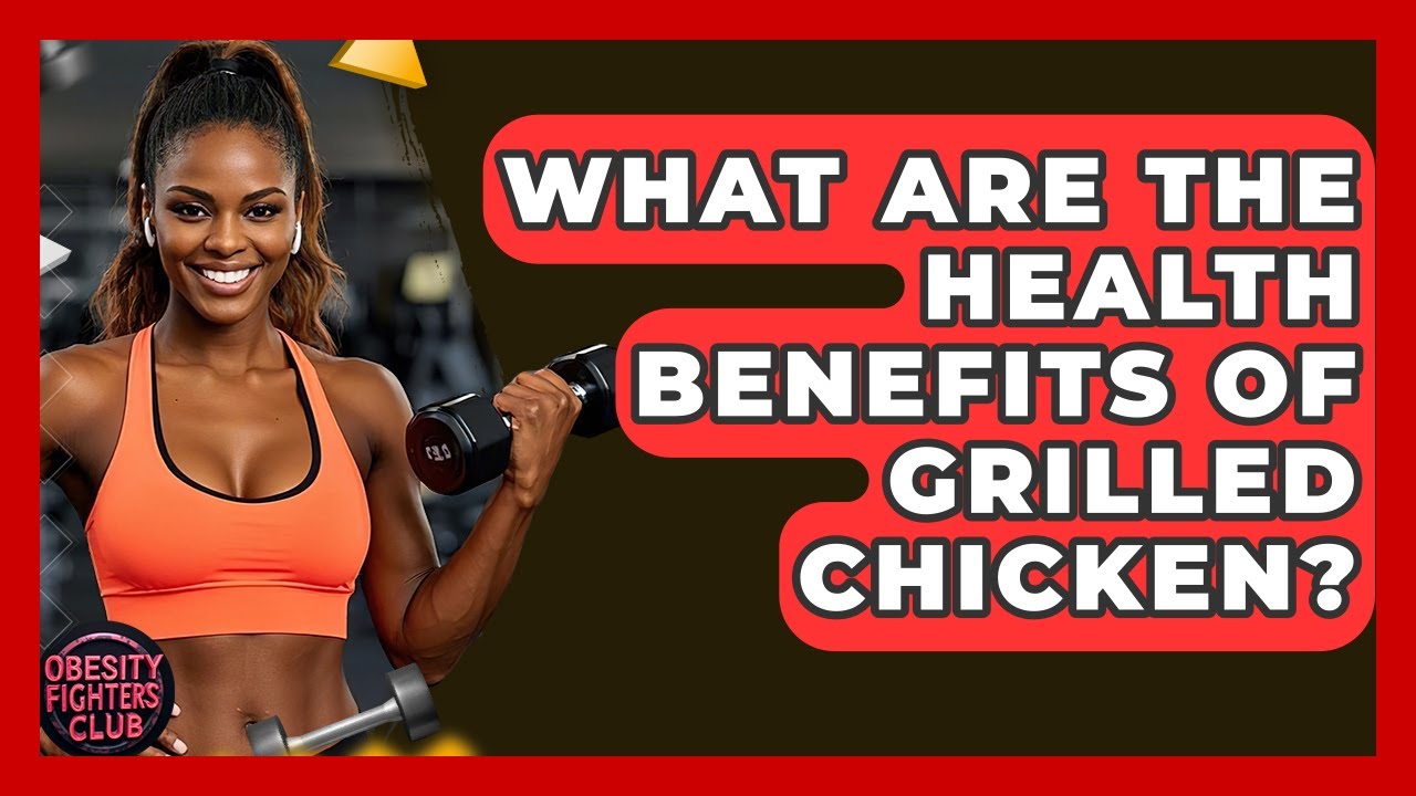 What Are The Health Benefits Of Grilled Chicken? - Obesity Fighters Club