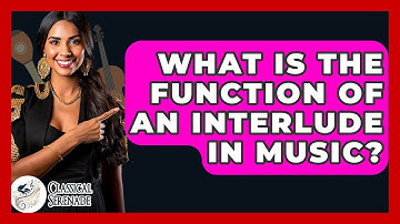 What Is The Function Of An Interlude In Music? - Classical Serenade
