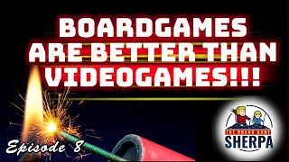 Why Board Games are better than Video Games!   | The Board Game Sherpa Ep008