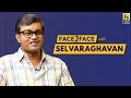 Selvaraghavan Interview With Baradwaj Rangan | Face 2 Face