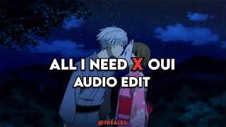 All I Need x Oui | Edit Audio