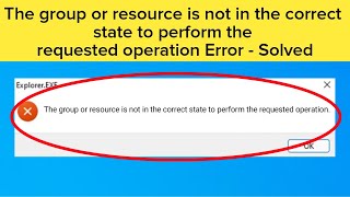 How To Fix The Group or Resource is Not In The Correct State To Perform The Requested Operation 2024