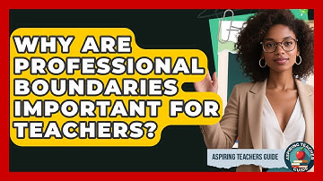 Why Are Professional Boundaries Important For Teachers? - Aspiring Teacher Guide