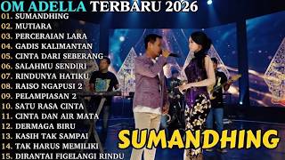 OM ADELLA TERBARU🔥 | SUMANDHING - MUTIARA - OM ADELLA FULL ALBUM TERBARU 2026🎵