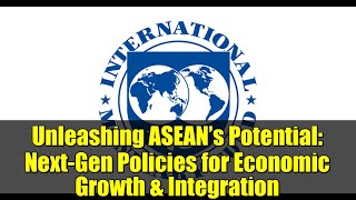 Unleashing ASEAN’s Potential: Next-Gen Policies for Economic Growth & Integration