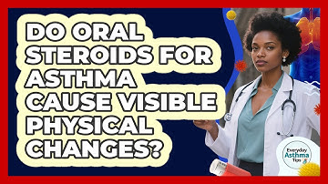 Do Oral Steroids For Asthma Cause Visible Physical Changes? - Everyday Asthma Tips