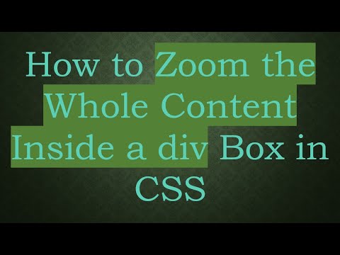 How to Zoom the Whole Content Inside a div Box in CSS